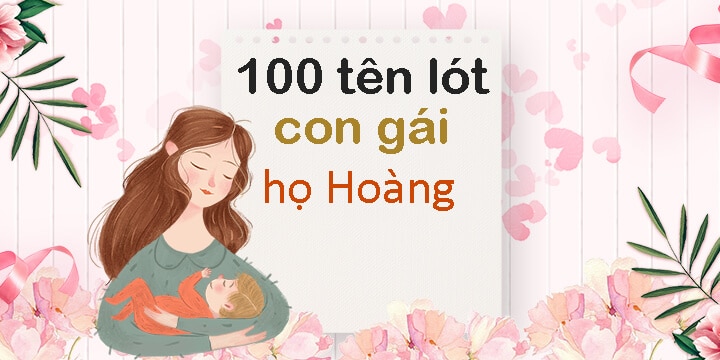 100 tên lót con gái họ Hoàng