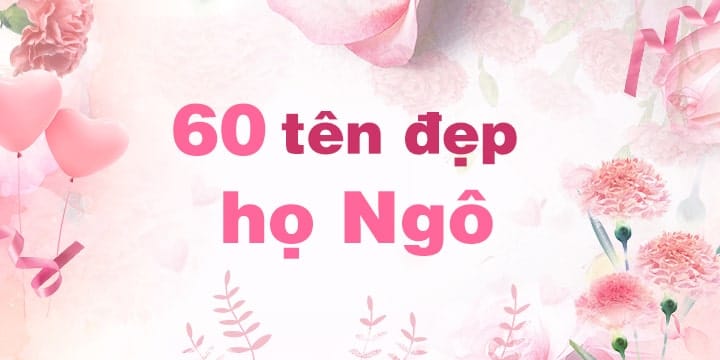 60 tên đẹp họ Ngô