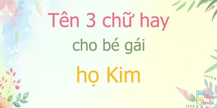 Tên 3 chữ hay cho bé gái họ Kim