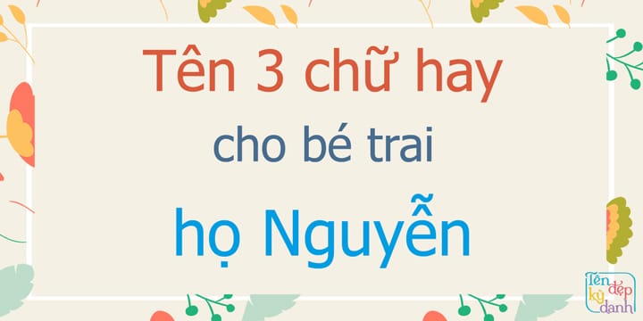 Tên 3 chữ hay cho bé trai họ Nguyễn