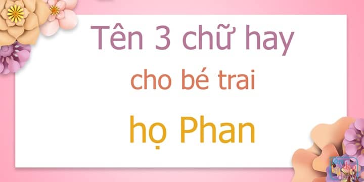 Tên 3 chữ hay cho bé trai họ Phan
