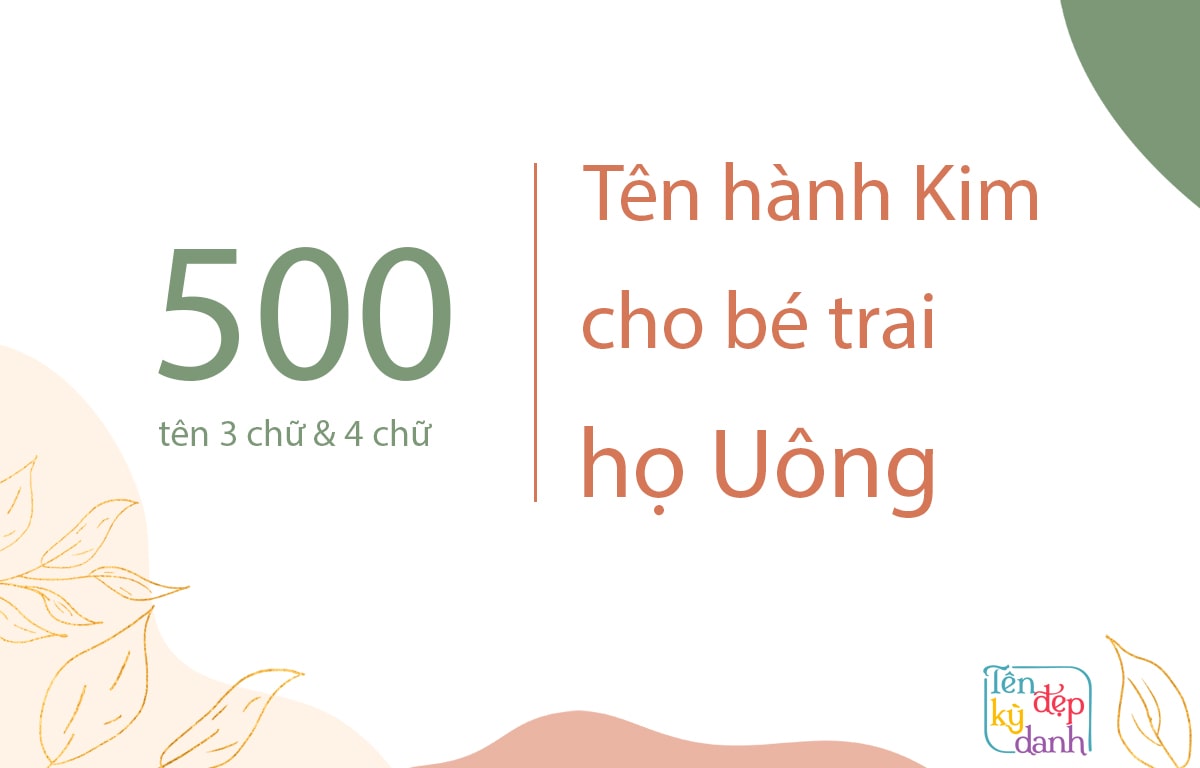 500 tên hành Kim cho bé trai họ Uông