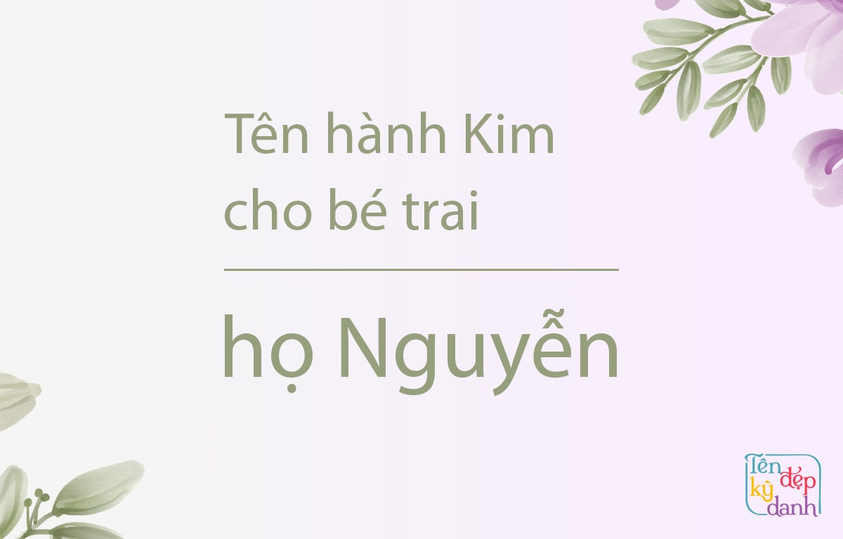 Tên hành Kim cho bé trai họ Nguyễn