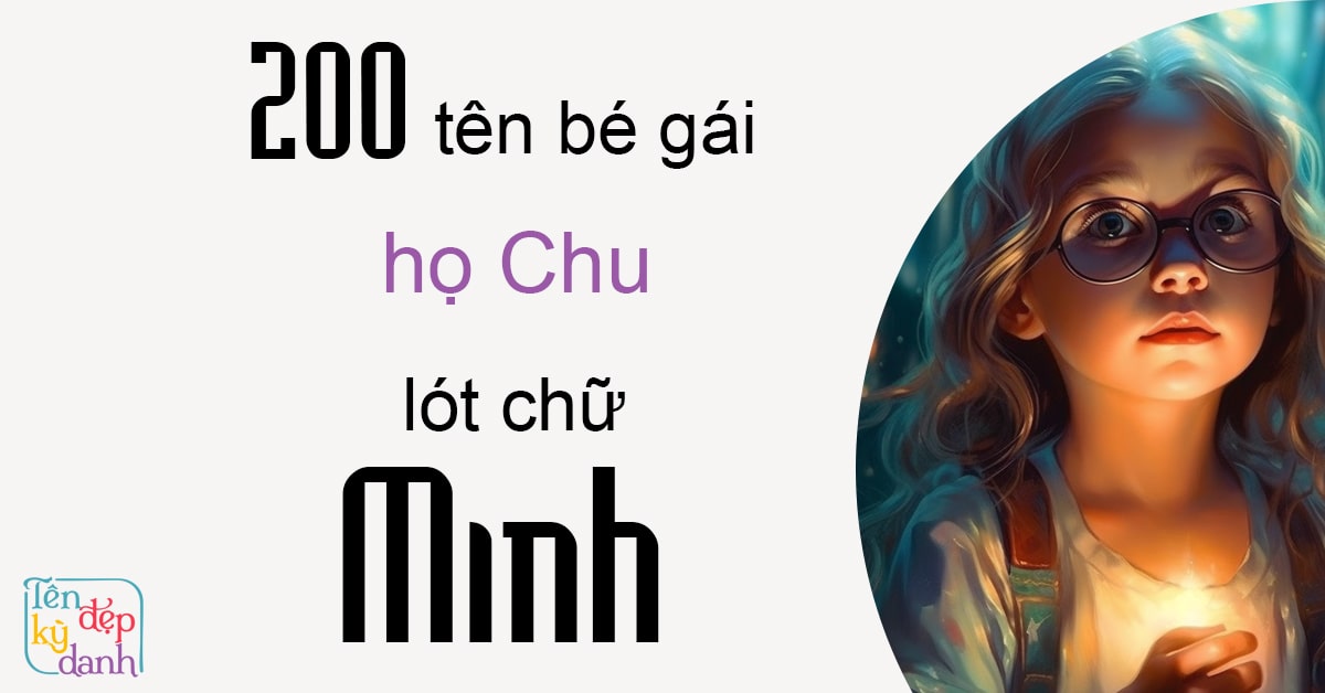 200 tên bé gái họ Chử lót chữ Minh