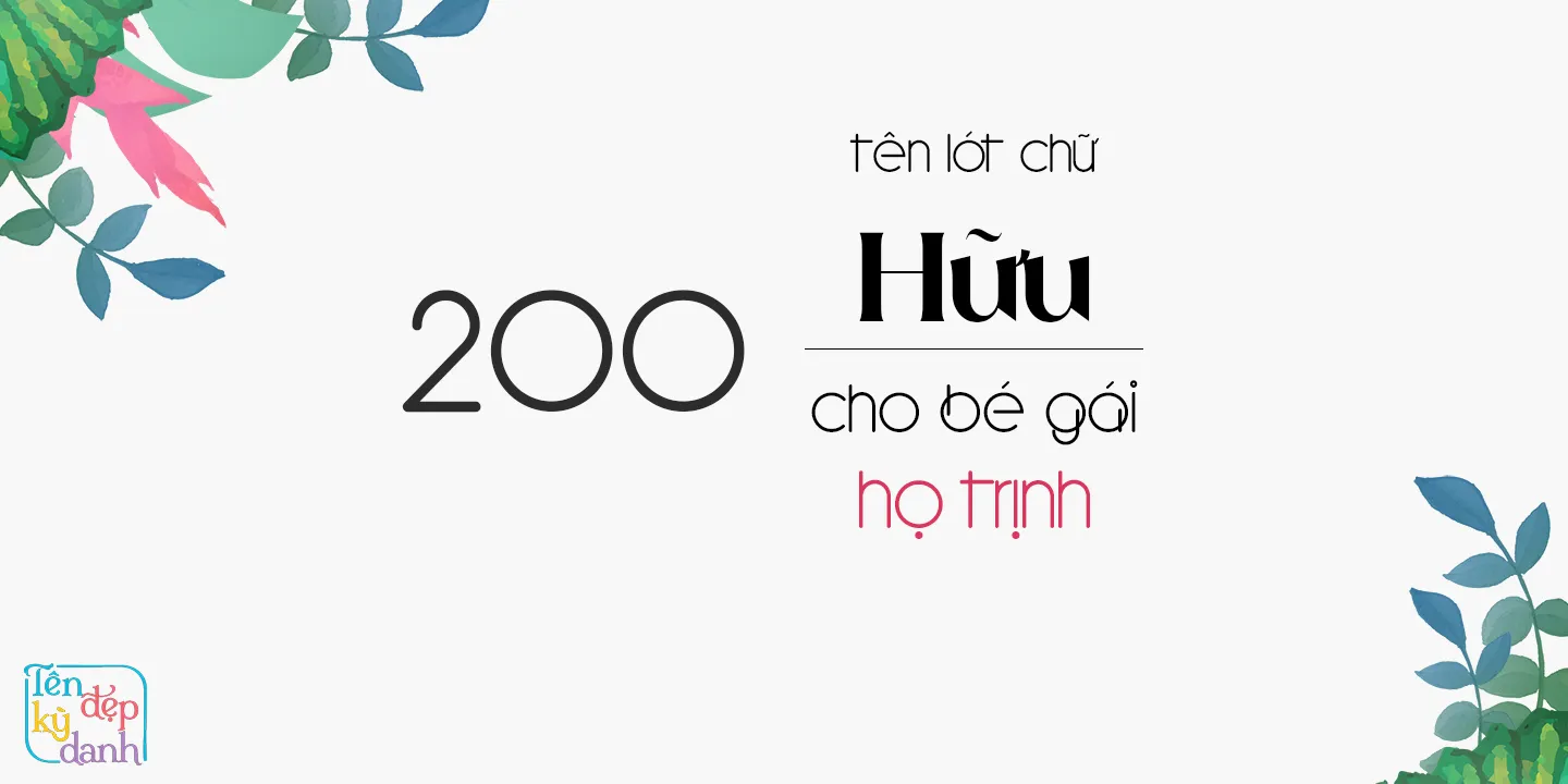 200 tên lót chữ Hữu cho bé gái họ Trịnh