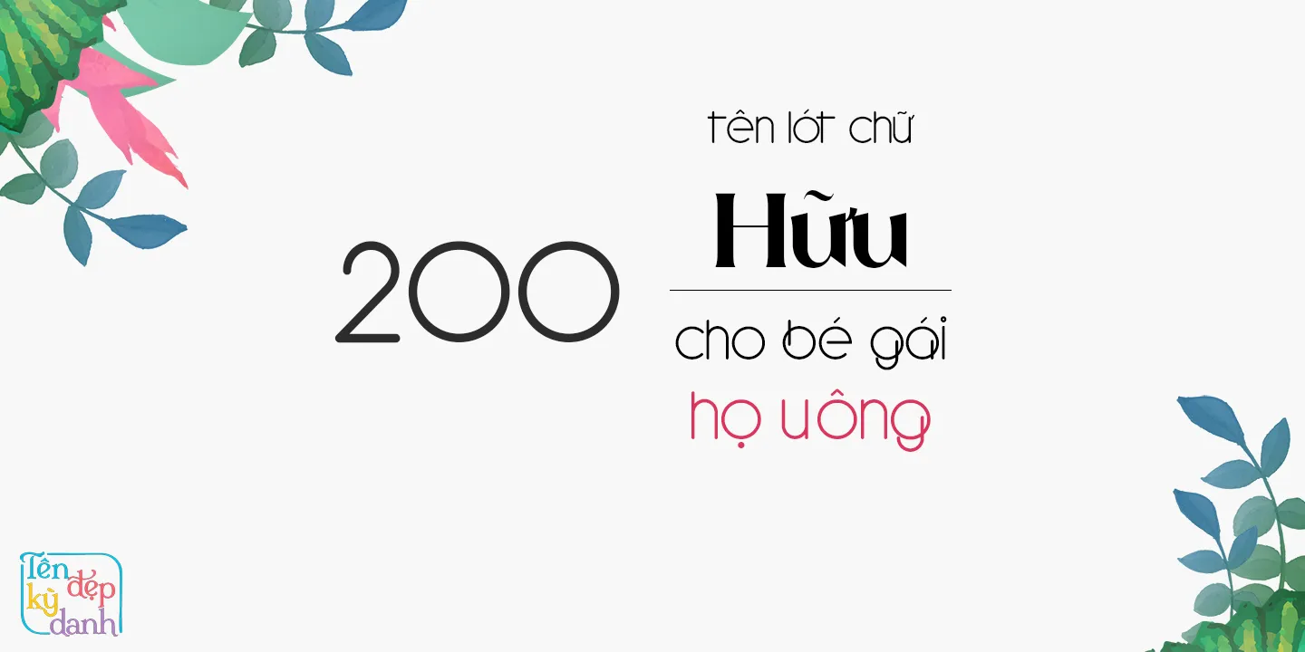 200 tên lót chữ Hữu cho bé gái họ Uông